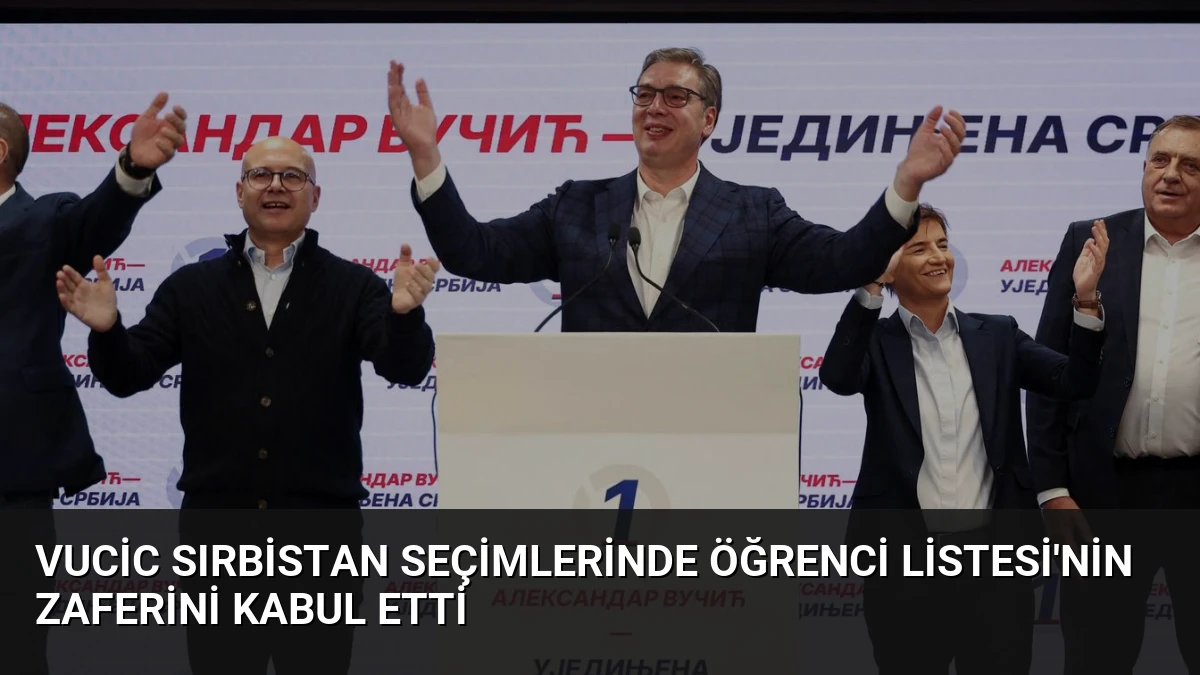 Vucic Sırbistan seçimlerinde Öğrenci Listesi’nin zaferini kabul etti